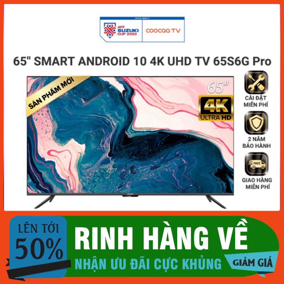 Smart Tivi Coocaa Android 10.0 4K UHD 65inch - Model 65S6G PRO - Miễn phí lắp đặt