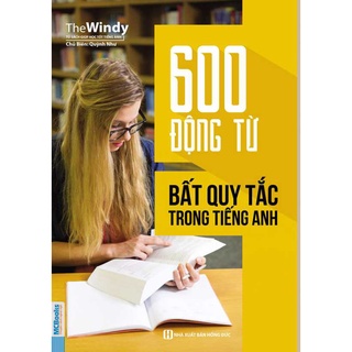 Sách - 600 Động Từ Bất Quy Tắc Trong Tiếng Anh Cho Người Học Ngữ Pháp Căn