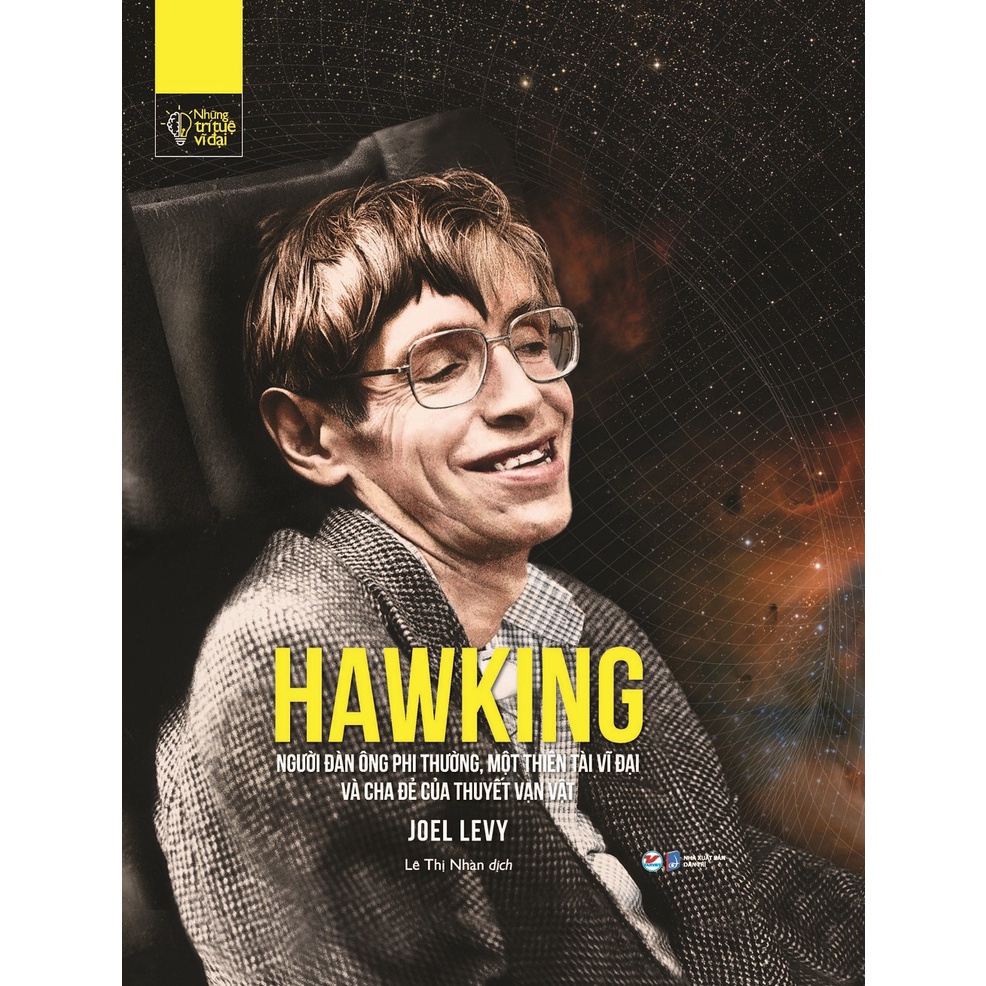 Sách Tân Việt - Hawking - Người Đàn Ông Phi Thường, Một Thiên Tài Vĩ Đại Và Cha Đẻ Của Thuyết Vạn Vật