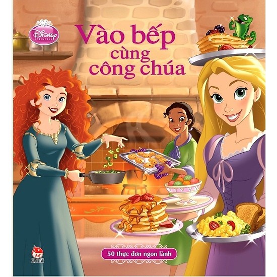 Vào Bếp Cùng Công Chúa - 50 Thực Đơn Ngon Lành