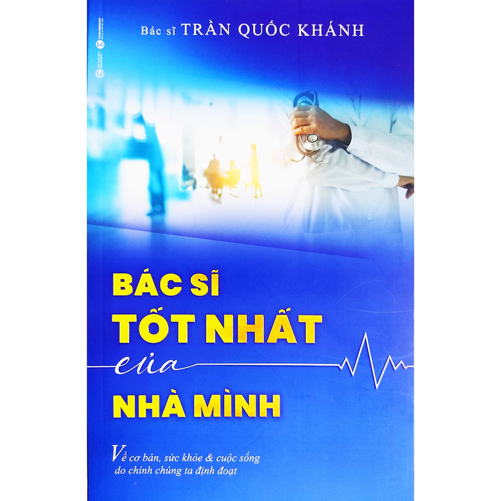 Sách - Bác Sĩ Tốt Nhất Của Nhà Mình - Bác sĩ Trần Quốc Khánh