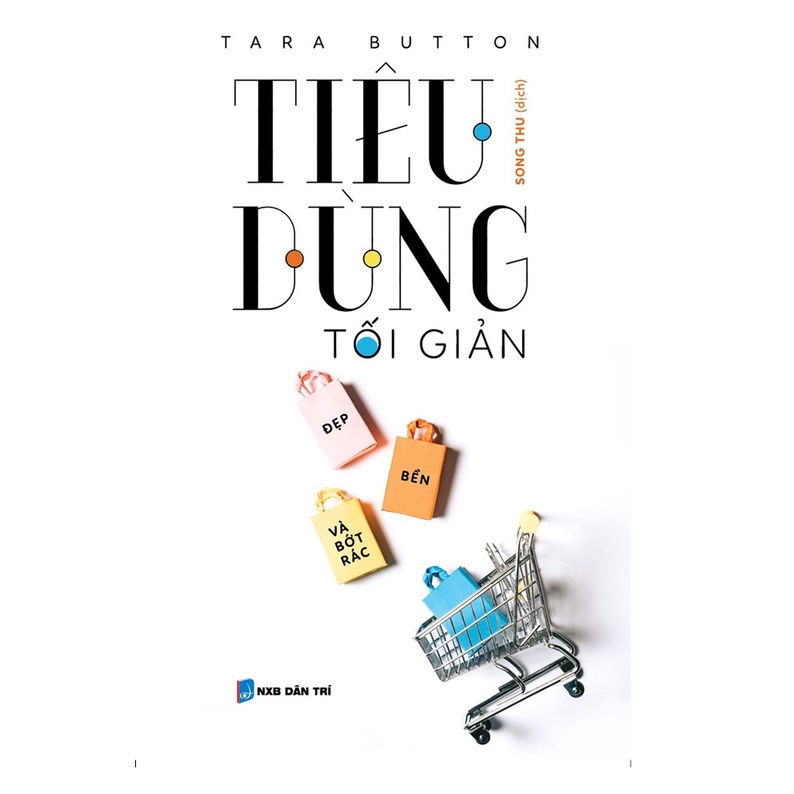 Sách - Tiêu Dùng Tối Giản – Đẹp, Bền Và Bớt Rác (Tara Button)