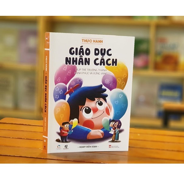 Sách Thực hành giáo dục nhân cách giúp trẻ trưởng thành, hạnh phúc và vững vàng