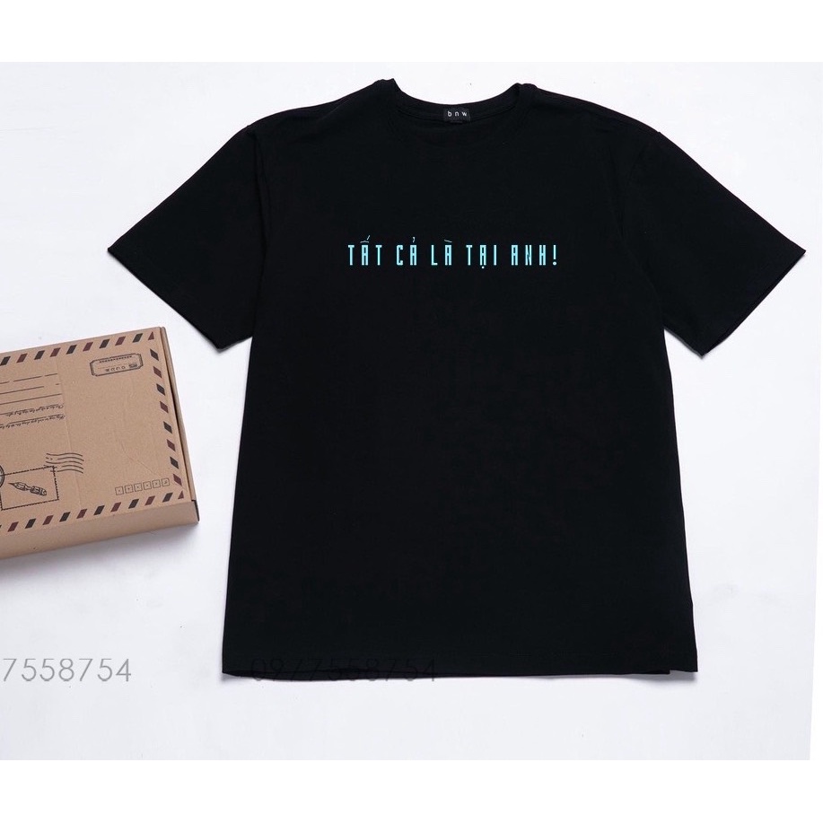 Áo Thun unisex nam nữa " TẤT CẢ LÀ TẠI ANH "Áo Phông Cotton - BW FASHION