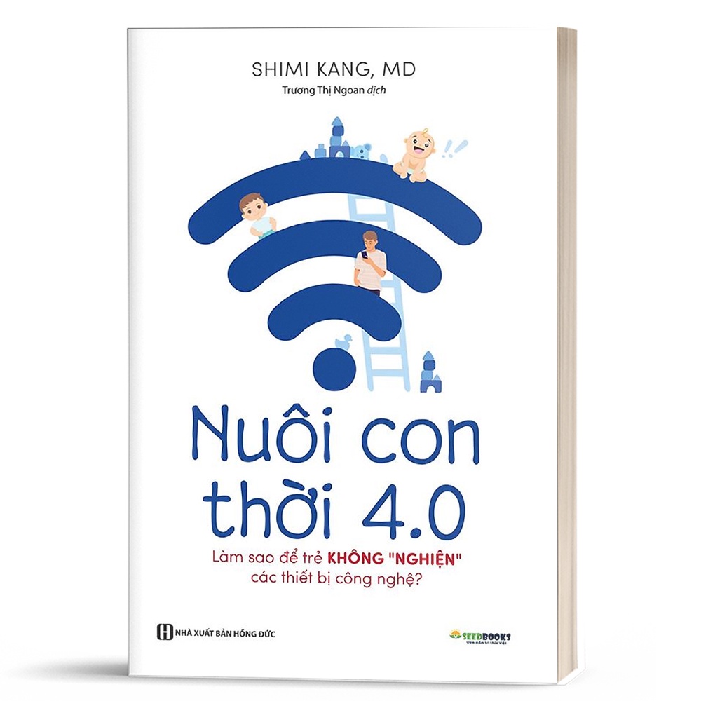 Sách - Nuôi Con 4.0 – Làm Thế Nào Để Trẻ Không Bị Nghiện Thiết Bị Công Nghệ?