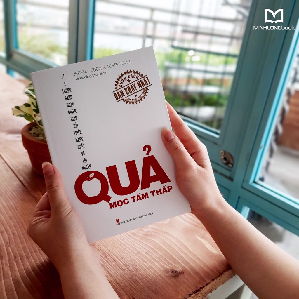 Sách: Quả Mọc Tầm Thấp - 77 Ý Tưởng Đáng Ngạc Nhiên Giúp Cải Thiện Năng Suất Và Lợi Nhuận - TSKD