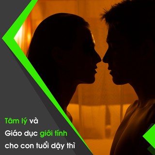 [Voucher-Khóa học Online] Tâm lý và Giáo dục giới tính cho con tuổi dậy thì