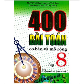 Sách - 400 Bài Toán Cơ Bản Và Mở Rộng Lớp 8 (Tái Bản)