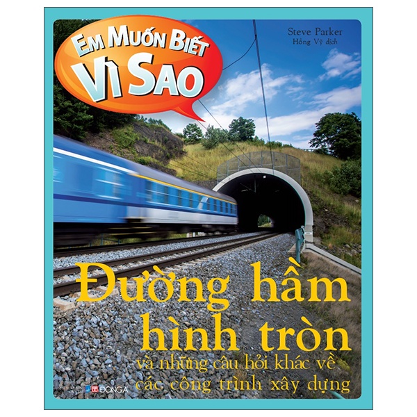 Sách Em Muốn Biết Vì Sao - Đường Hầm Hình Tròn Và Những Câu Hỏi Khác Về Các Công Trình Xây Dựng