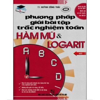 Sách - Phương Pháp Giải Bài Tập Trắc Nghiệm Toán - Hàm Mũ Và Logarit