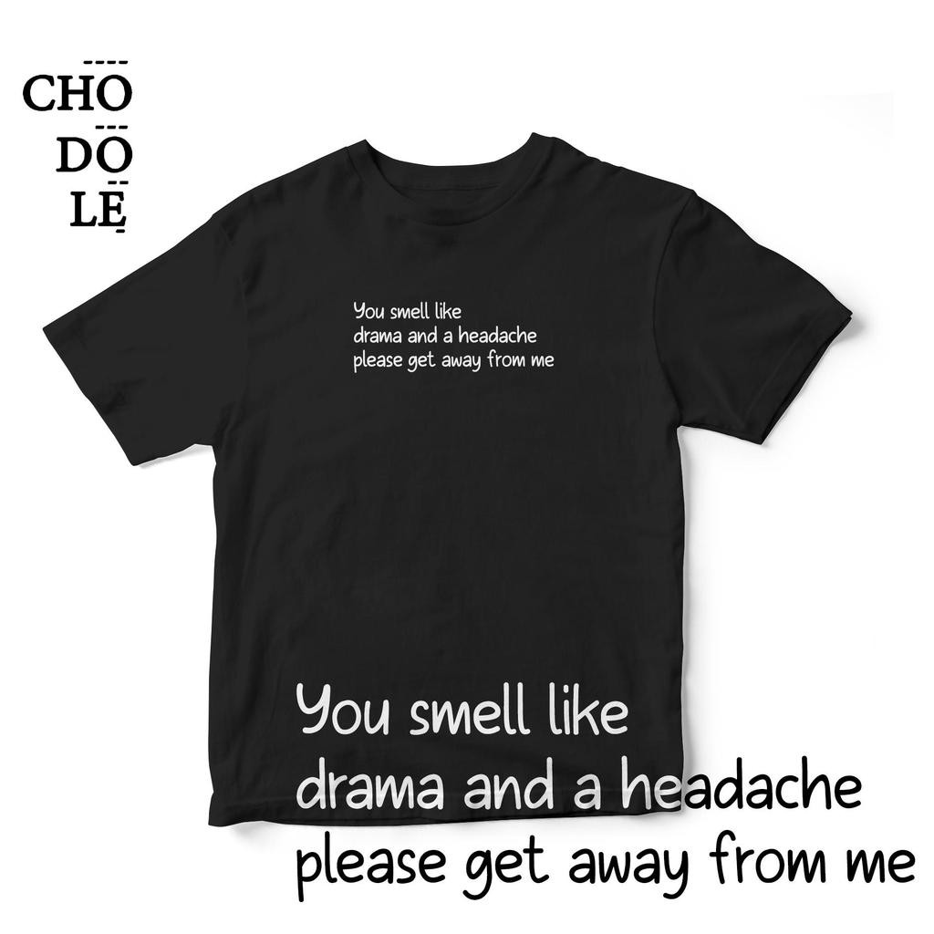 Áo thun tay ngắn unisex Chodole cho cả nam và nữ, chất liệu vải cotton in hình You Smell Like Drama And A headache
