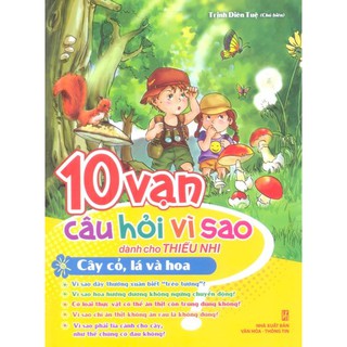 Sách-10 vạn câu hỏi vì sao - Cây cỏ, lá và hoa