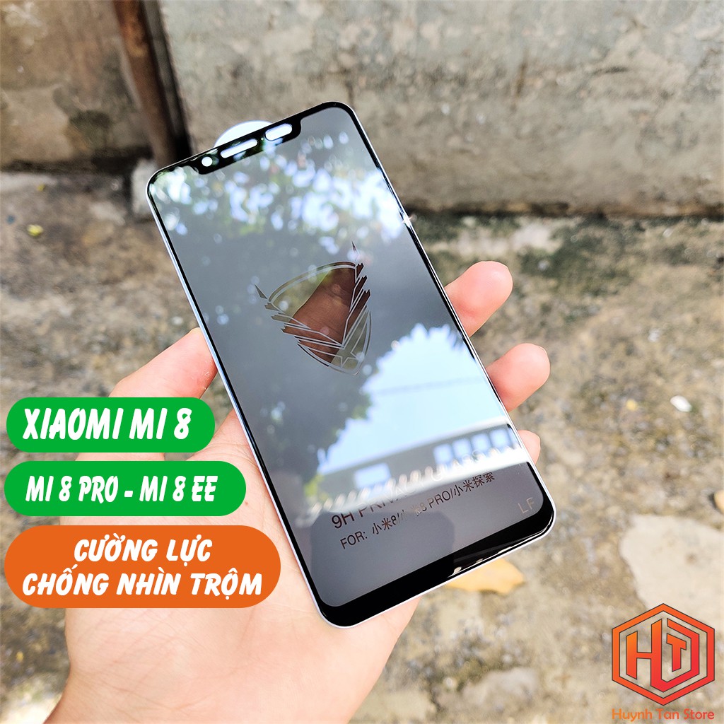 Cường lực Xiaomi Mi 8 , Mi 8 Pro , Mi 8 EE full màn chống nhìn trộm