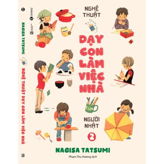 Nghệ Thuật Dạy Con Làm Việc Nhà Của Người Nhật - Tập 2