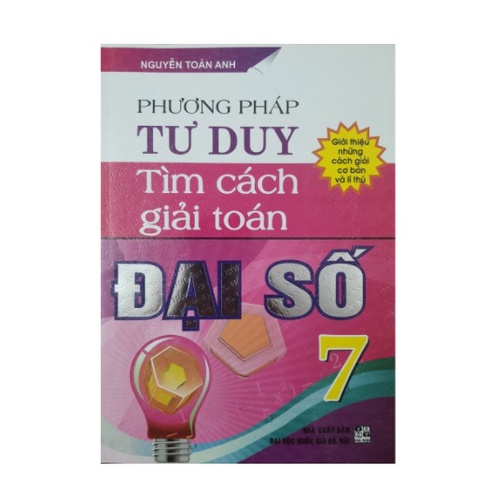 Sách -Phương pháp tư duy tìm cách giải toán đại số 7 - Nguyễn Toàn Anh