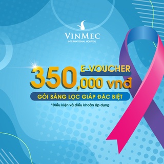 Mã giảm giá 350,000 đ cho Gói Sàng lọc Giáp đặc biệt tại Vinmec