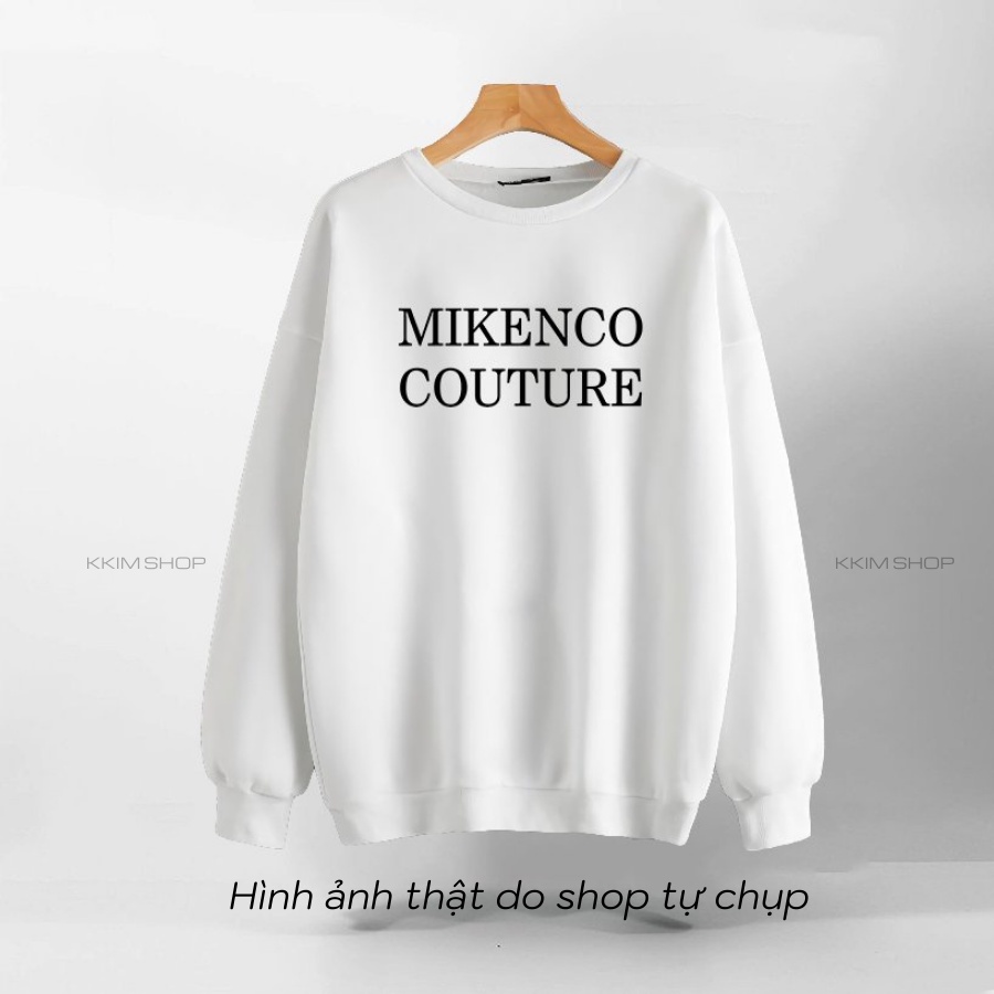 Áo Nỉ SWEATER MIKENCO COUTURE, Áo Nỉ Dài Tay Form Rộng Oversize Unisex Nam Nữ, Chất Nỉ dày dặn cao cấp. KKim Shop