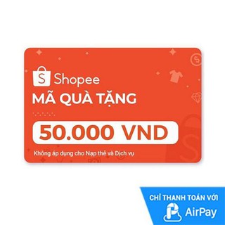 [E-voucher] Mã Quà Tặng Shopee (trừ Nạp Thẻ Dịch Vụ) 50.000đ thanh toán bằng AirPay