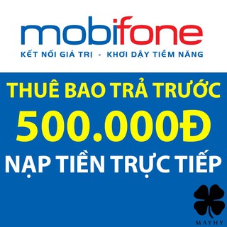 [GIÁ HỦY DIỆT] Nạp tiền trực tiếp thuê bao trả trước Mobifone 500.000