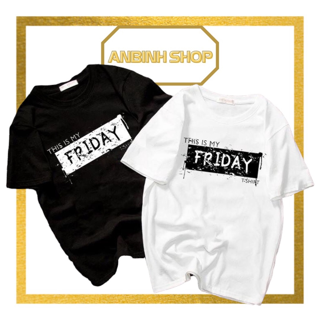 Áo thun unisex nam nữ chữ this is my friday form rộng tay lỡ vải mềm mịn mát 2019T978
