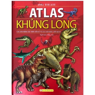 Sách - Atlas Khủng Long - Các Loài Động Vật Thời Tiền Sử Và Các Loài Khác Liên Quan (TV)