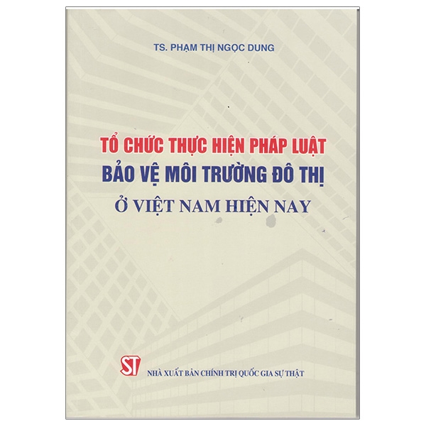 Sách Tổ Chức Thực Hiện Pháp Luật Bảo Vệ Môi Trường Đô Thị Ở Việt Nam Hiện Nay