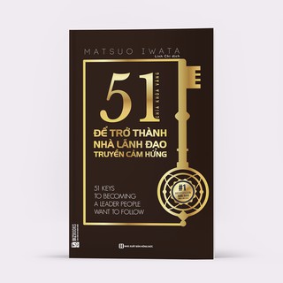 Sách - 51 Chìa Khóa Vàng Để Trở Thành Nhà Lãnh Đạo Truyền Cảm Hứng
