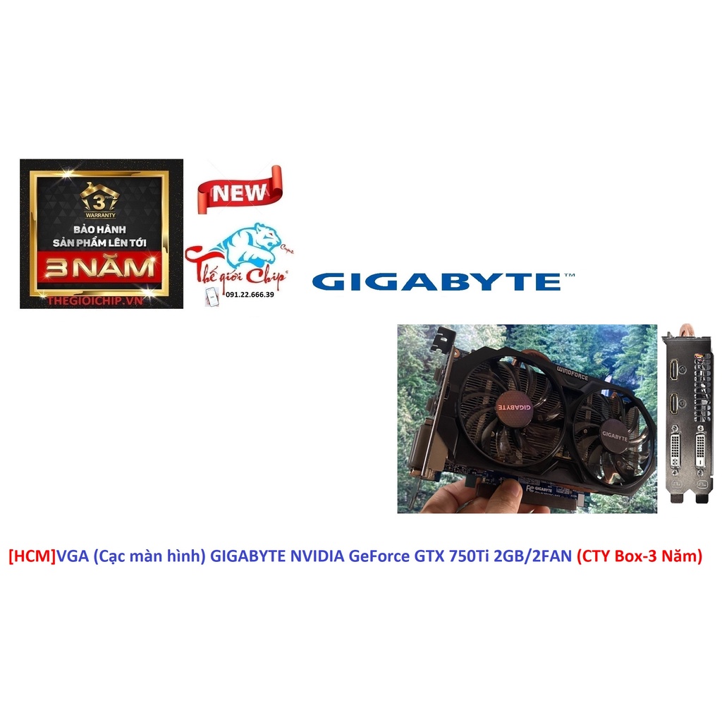 [HCM]VGA (Cạc màn hình) GIGABYTE NVIDIA GeForce GTX 750Ti 2GB/2FAN (CTY Box-3 Năm)