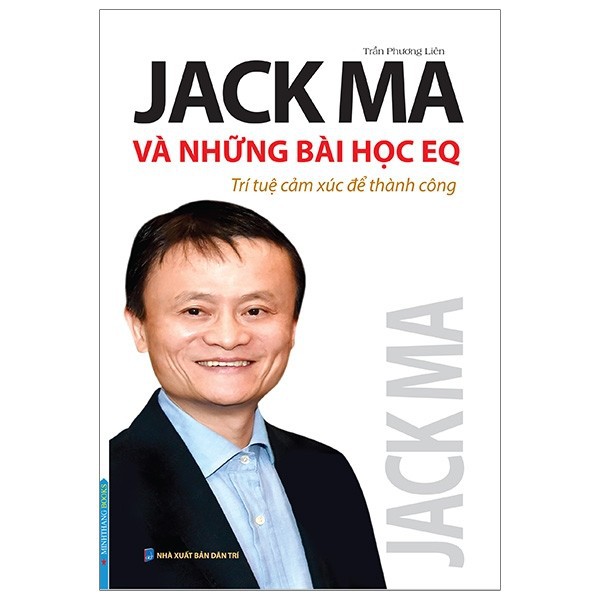 Sách - Jack Ma Và Những Bài Học EQ - Trí Tuệ Cảm Xúc Để Thành Công - Tác giả Trần Phương Liên