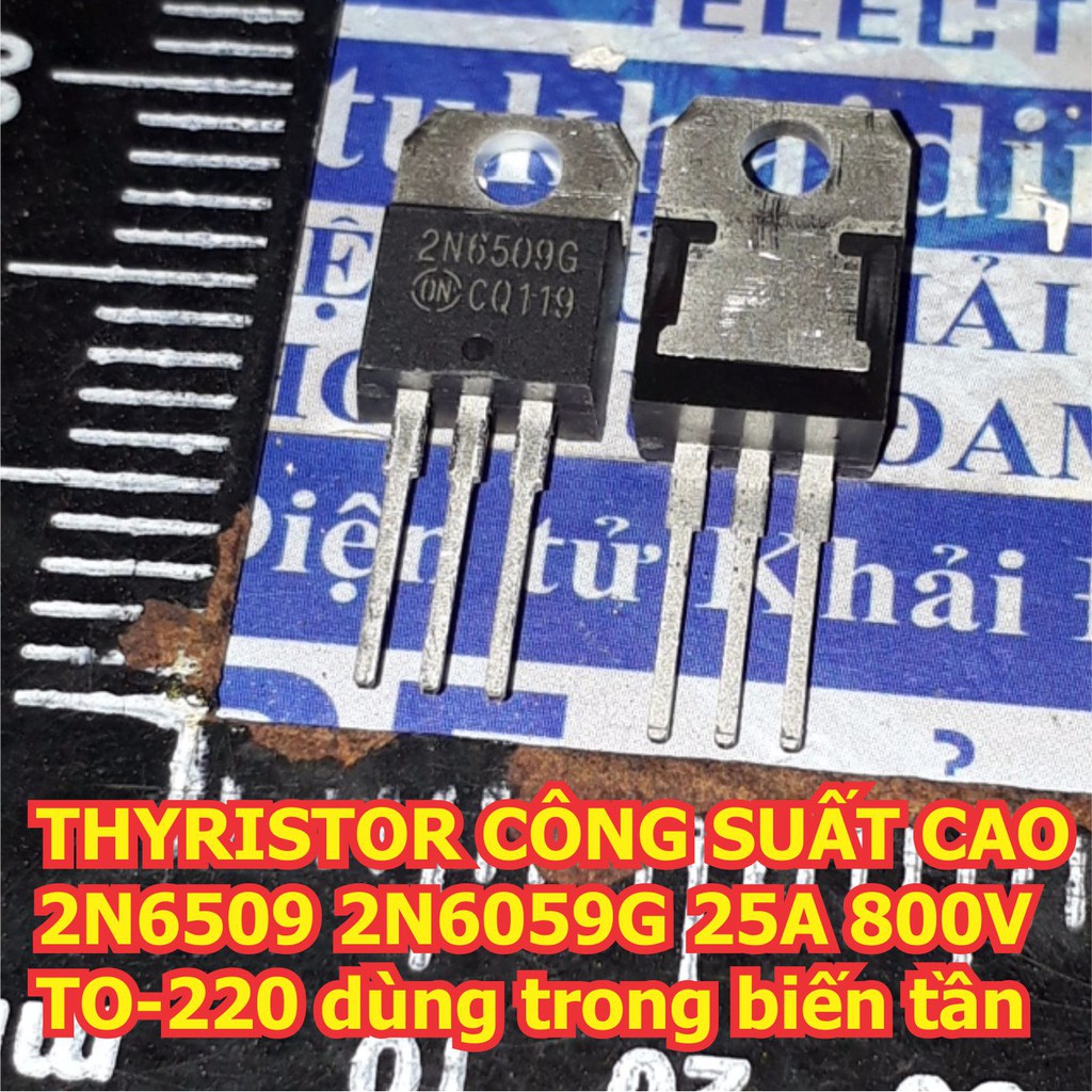 2 cái THYRISTOR CÔNG SUẤT CAO 2N6509 2N6509G 25A 800V TO-220 dùng trong biến tần kde5946