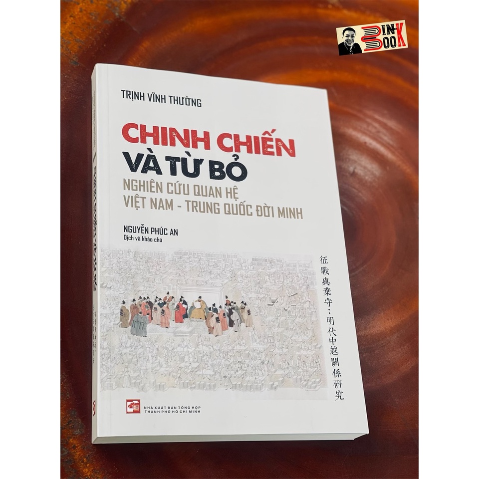 Sách - Chinh Chiến Và Từ Bỏ - Nghiên Cứu Quan Hệ Việt Nam - Trung Quốc Đời Minh - Nguyễn Phúc An dịch - Bình Book