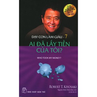Sách - Dạy Con Làm Giàu - Tập 7: Ai Đã Lấy Tiền Của Tôi? (Tái Bản 2019)