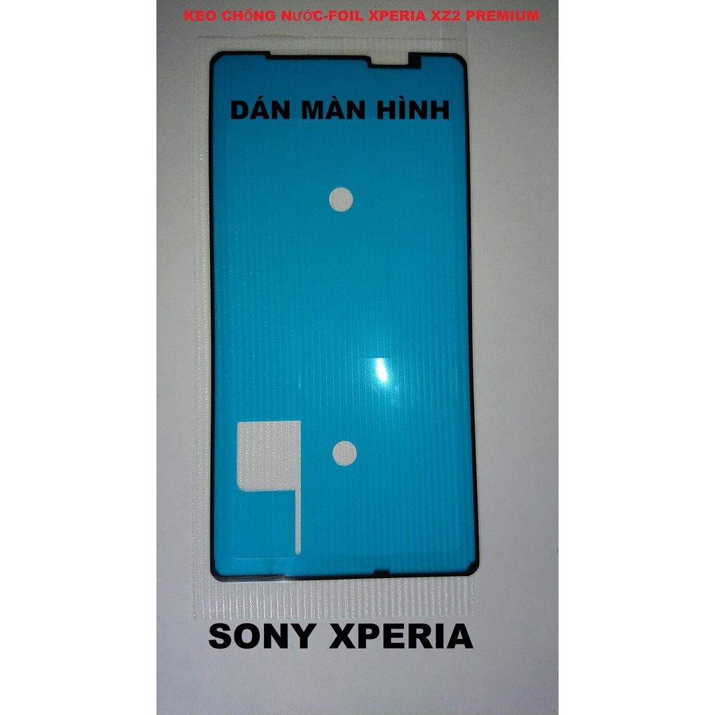 KEO-RON-FOIL CHỐNG NƯỚC SONY XPERIA XZ,XZs,XZ1,XZ PREMIUM, XZ2,XZ2 PREMIUM, XZ3