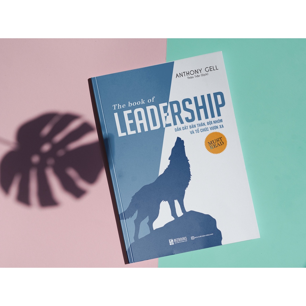 Sách Kỹ Năng Đọc Kèm Apps - Dẫn Dắt Bản Thân Đội Nhóm Và Tổ Chức Vươn Xa – The Book Of Leadership – BIZBOOKS
