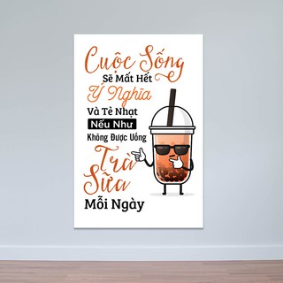 Tranh trang trí quán trà sữa “Cuộc sống sẽ mất hết ý nghĩa….” T3915