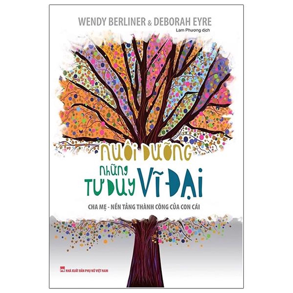 Sách: Nuôi Dưỡng Những Tư Duy Vĩ Đại: Cha Mẹ - Nền Tảng Thành Công Của Con