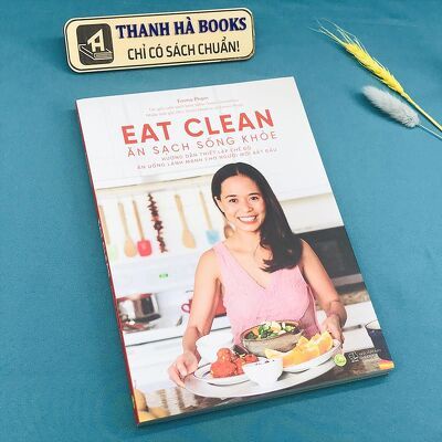 Sách - Eat Clean: Ăn Sạch Sống Khỏe - Hướng dẫn thiết lập chế độ ăn uống lành mạnh cho người mới bắt đầu