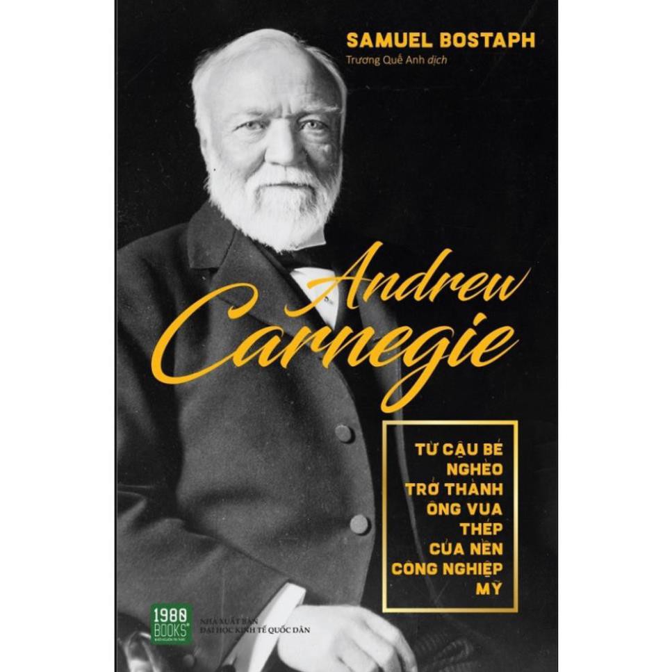 Sách - Andrew Carnegie: Từ Cậu Bé Nghèo Trở Thành Ông Vua Thép Của Nền CN Mỹ