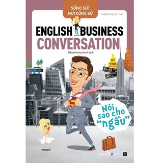 Sách - Sống Sót Nơi Công Sở - English Business Conversation - Nói Sao Cho Ngầu