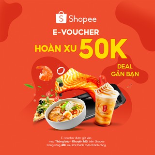 [E-Voucher] Mã hoàn xu 50K các sản phẩm 'Deal gần bạn' cho khách hàng mới
