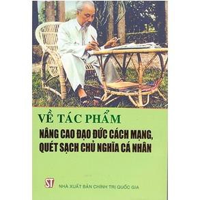 Sách Về Tác Phẩm &quot;Nâng Cao Đạo Đức Cách Mạng, Quét Sạch Chủ Nghĩa Cá Nhân&quot; - NXB Chính Trị Quốc Gia Sự Thật