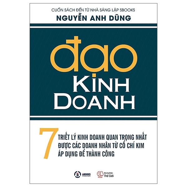 Sách Đạo Kinh Doanh: 7 Triết Lý Kinh Doanh Quan Trọng Nhất Được Các Doanh Nhân Từ Cổ Chí Kim Áp Dụng Để Thành Công