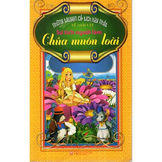 Những Truyện Cổ Tích Hay Nhất Về Loài Vật - Sự Tích Người Làm Chúa Muôn Loài