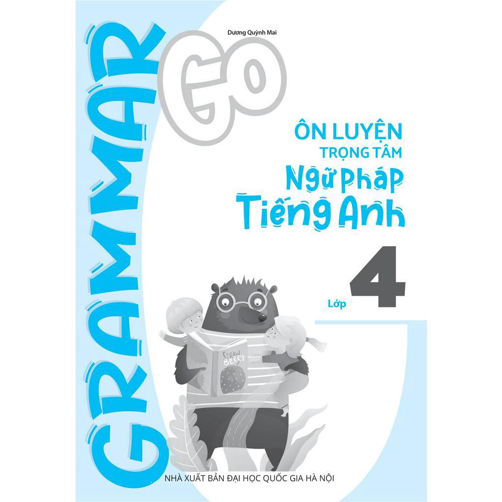 Sách Grammar Go Ôn Luyện Trọng Tâm Ngữ Pháp Tiếng Anh Lớp 4