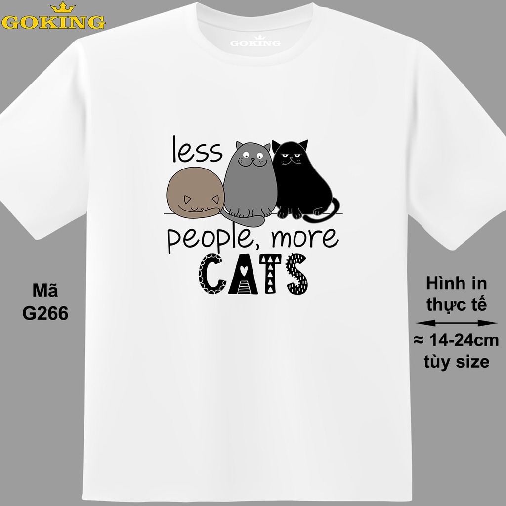 Less People More Cats, mã G266. Áo thun in hình mèo. Áo phông in đẹp cho nam nữ, cặp đôi, hội nhóm, trường lớp, công ty