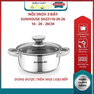 Nồi Inox 3 đáy từ SUNHOUSE SH22116 SH22120 SH22124 SH22126 chất liệu inox không gỉ vung kính cường lực trong suốt