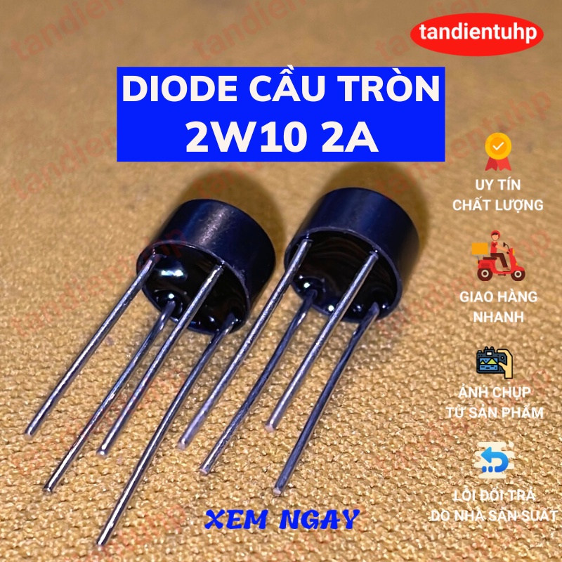 10 Diode cầu tròn 2W10 2A 1000V chỉnh lưu dòng xoay chiều thành một chiều