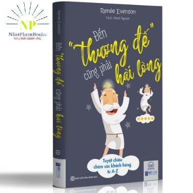 Sách - Đến thượng đế cũng phải hài lòng – Tuyệt chiêu chăm sóc khách hàng từ A-Z