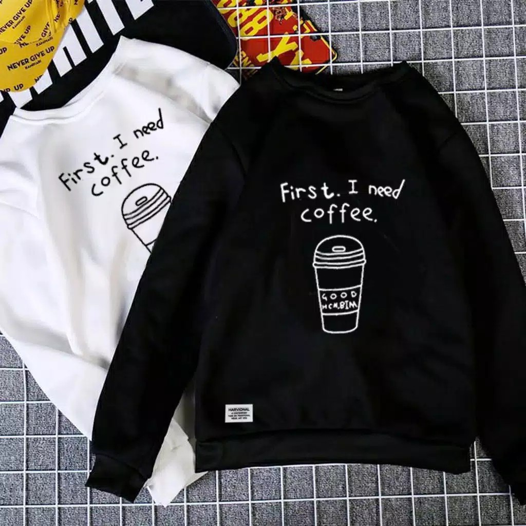 Áo Sweater In Chữ First I Need Coffee Oblong Size L-Xxl