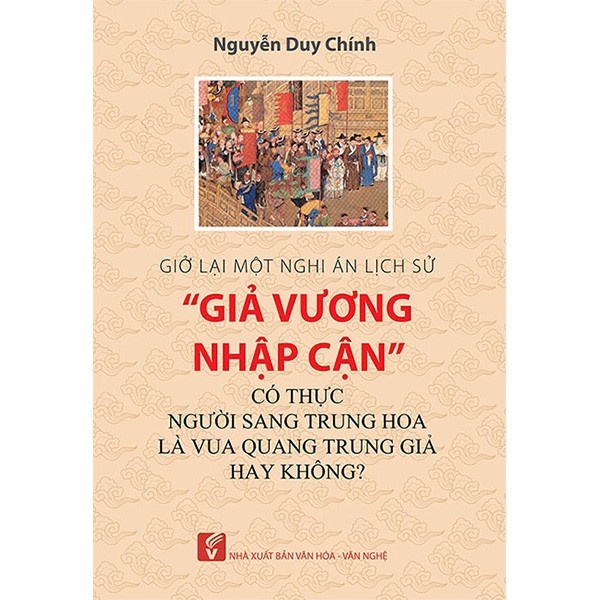 Sách Giở Lại Một Nghi Án Lịch Sử: Giả Vương Nhập Cận - Có Thực Người Sang Trung Hoa Là Vua Quang Trung Giả Hay Không?